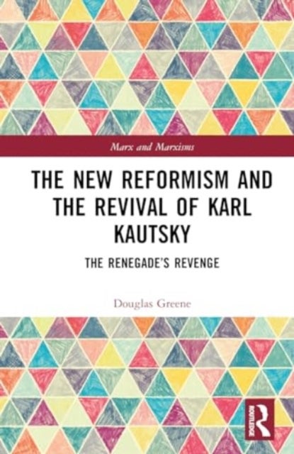 The New Reformism and the Revival of Karl Kautsky - The Renegade’s Revenge