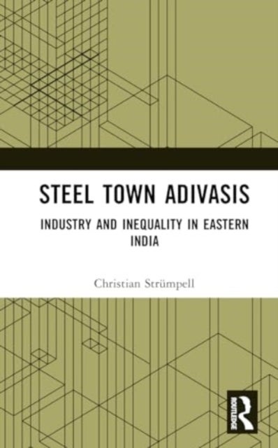 Steel Town Adivasis - Industry and Inequality in Eastern India