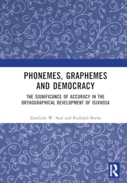 Phonemes, Graphemes and Democracy - The Significance of Accuracy in the Orthographical Development of isiXhosa