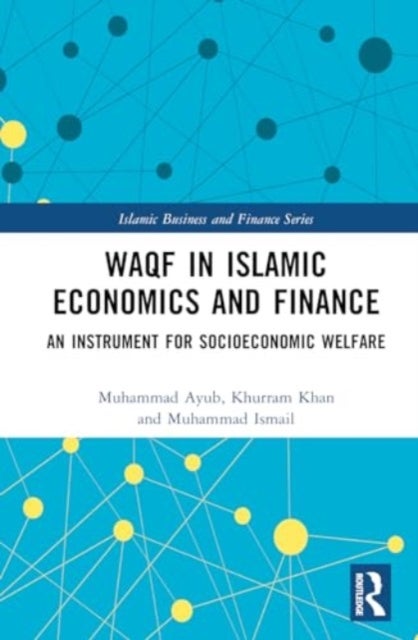 Waqf in Islamic Economics and Finance - An Instrument for Socioeconomic Welfare