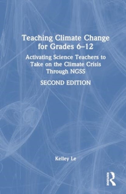 Teaching Climate Change for Grades 6–12 - Activating Science Teachers to Take on the Climate Crisis Through NGSS