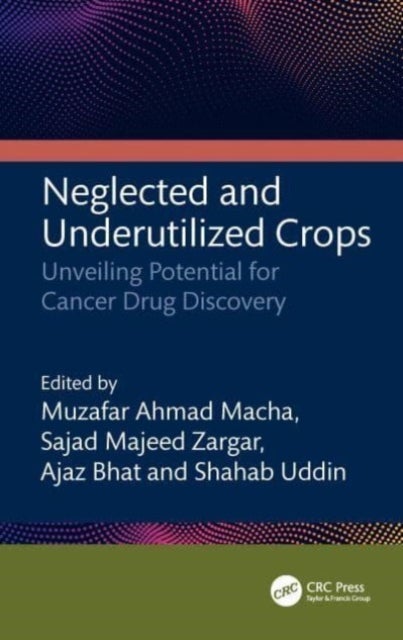 Neglected and Underutilized Crops - Unveiling Potential for Cancer Drug Discovery