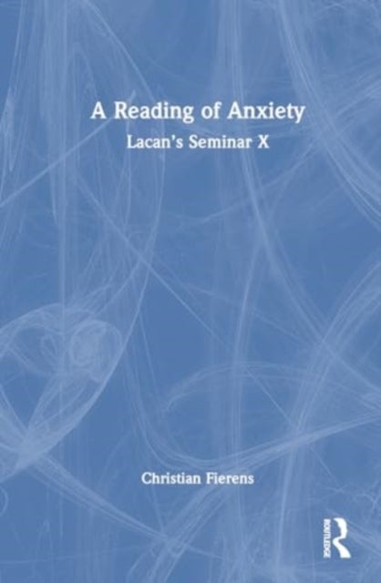 A Reading of Anxiety - Lacan’s Seminar X