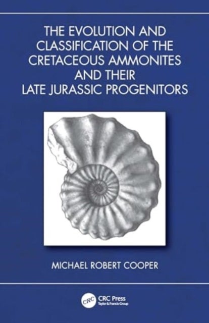 The Evolution and Classification of the Cretaceous Ammonites and their Jurassic Progenitors