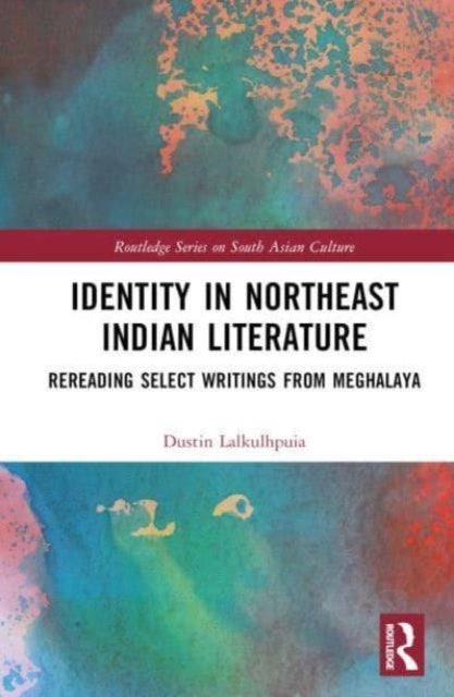 Identity in Northeast Indian Literature - Rereading Select Writings from Meghalaya