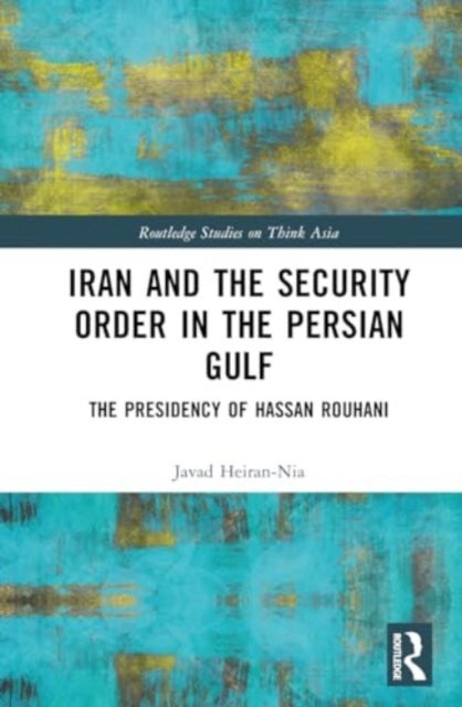 Iran and the Security Order in the Persian Gulf - The Presidency of Hassan Rouhani