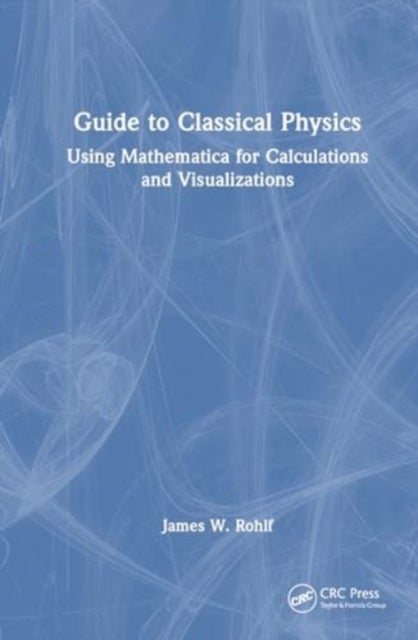 Guide to Classical Physics - Using Mathematica for Calculations and Visualizations