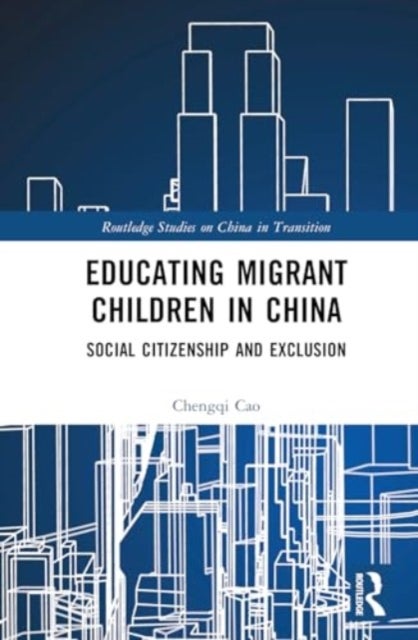 Educating Migrant Children in China - Social Citizenship and Exclusion
