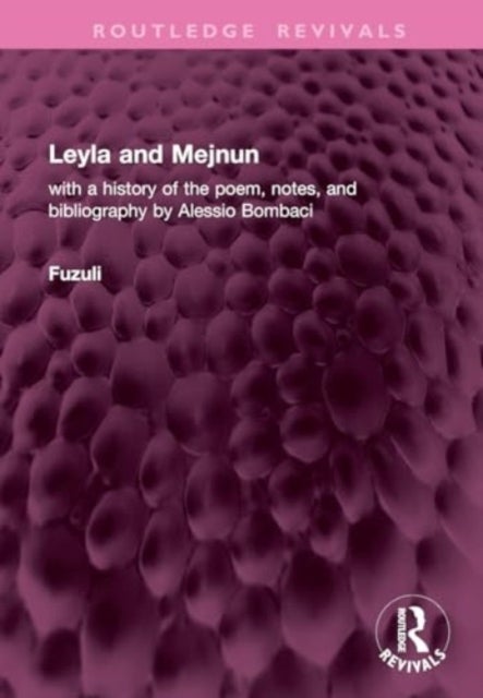 Leyla and Mejnun - with a history of the poem, notes, and bibliography by Alessio Bombaci