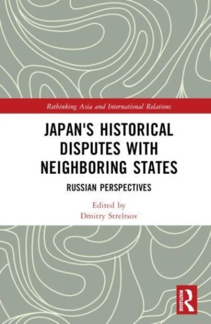 Japan's Historical Disputes with Neighboring States - Russian Perspectives