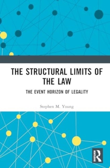 The Structural Limits of the Law - The Event Horizon of Legality