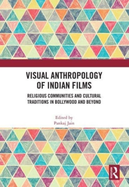 Visual Anthropology of Indian Films - Religious Communities and Cultural Traditions in Bollywood and Beyond