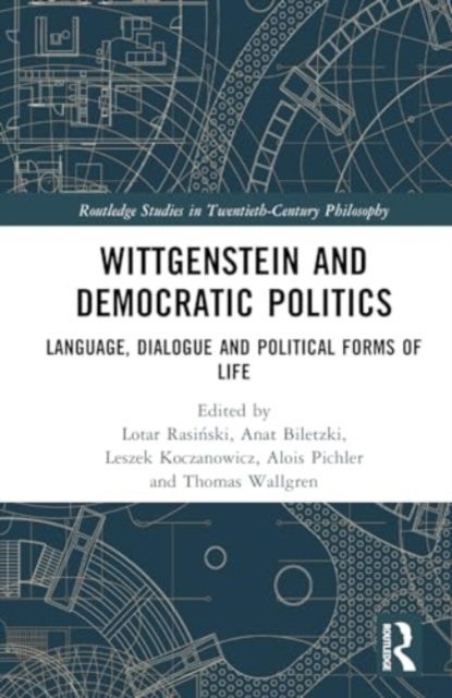 Wittgenstein and Democratic Politics - Language, Dialogue and Political Forms of Life
