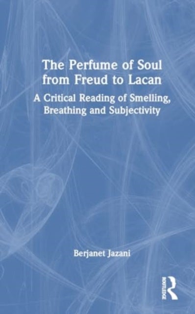 The Perfume of Soul from Freud to Lacan - A Critical Reading of Smelling, Breathing and Subjectivity