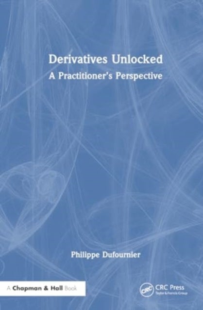 Derivatives Unlocked - A Practitioner’s Perspective