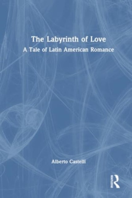 The Labyrinth of Love - A Tale of Latin American Romance