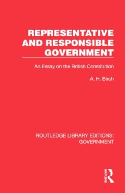 Representative and Responsible Government - An Essay on the British Constitution