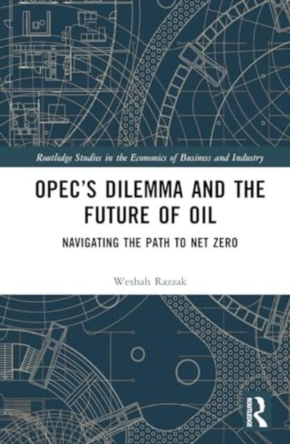 OPEC¿s Dilemma and the Future of Oil - Navigating the Path to Net Zero