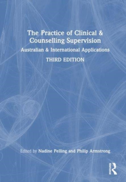 The Practice of Clinical and Counselling Supervision - Australian and International Applications