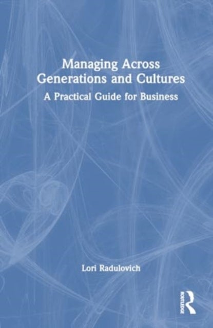 Managing Across Generations and Cultures - A Practical Guide for Business