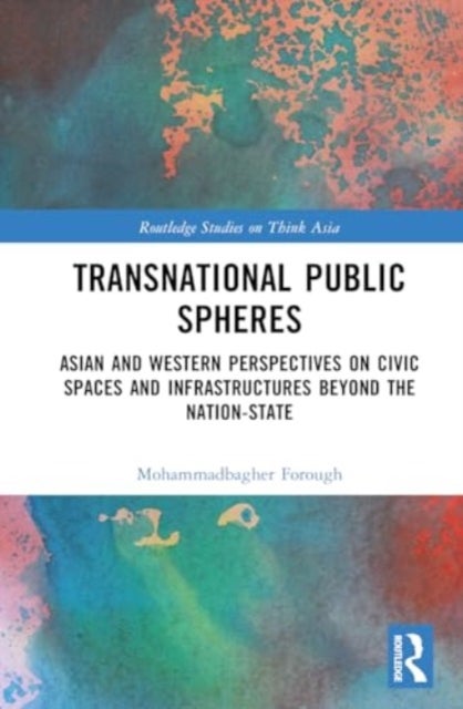 Transnational Public Spheres - Asian and Western Perspectives on Civic Spaces and Infrastructures Beyond the Nation-State