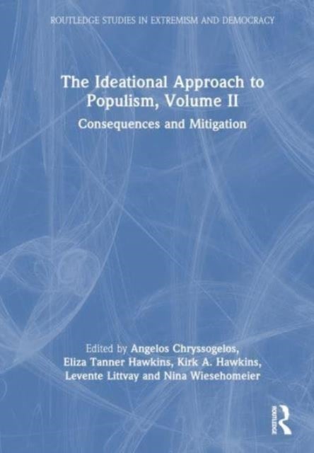 The Ideational Approach to Populism, Volume II - Consequences and Mitigation