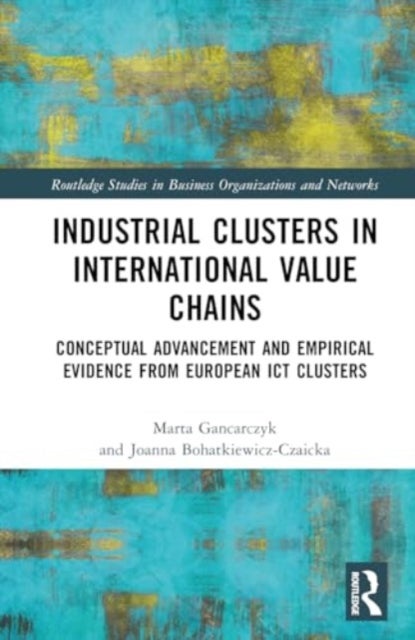 Industrial Clusters in International Value Chains - Conceptual Advancement and Empirical Evidence from European ICT Clusters