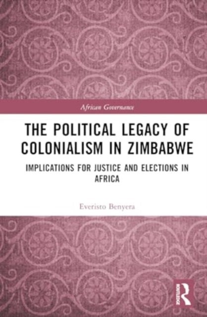 The Political Legacy of Colonialism in Zimbabwe - Implications for Justice and Elections in Africa