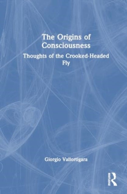 The Origins of Consciousness - Thoughts of the Crooked-Headed Fly