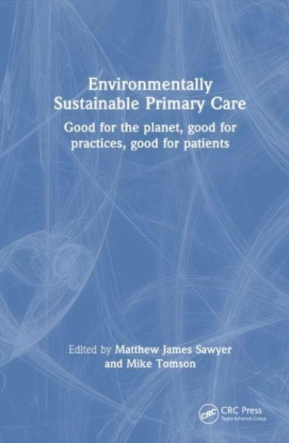 Environmentally Sustainable Primary Care - Good for the planet, good for practices, good for patients