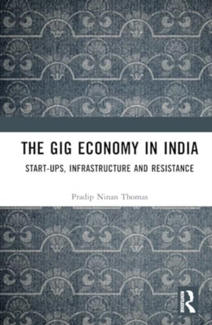 The Gig Economy in India - Start-Ups, Infrastructure and Resistance