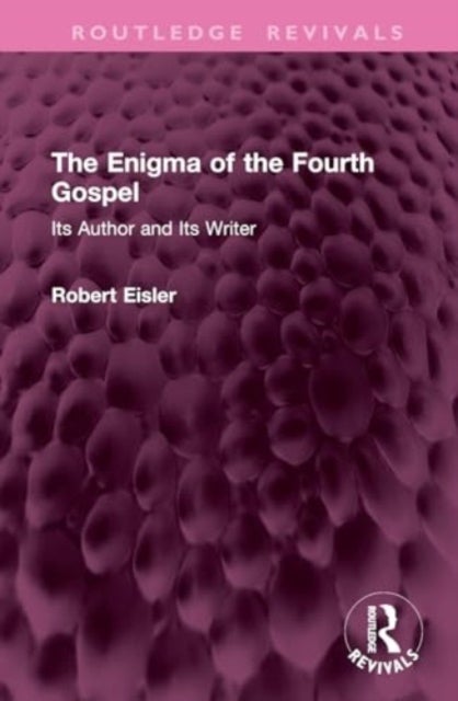 The Enigma of the Fourth Gospel - Its Author and Its Writer