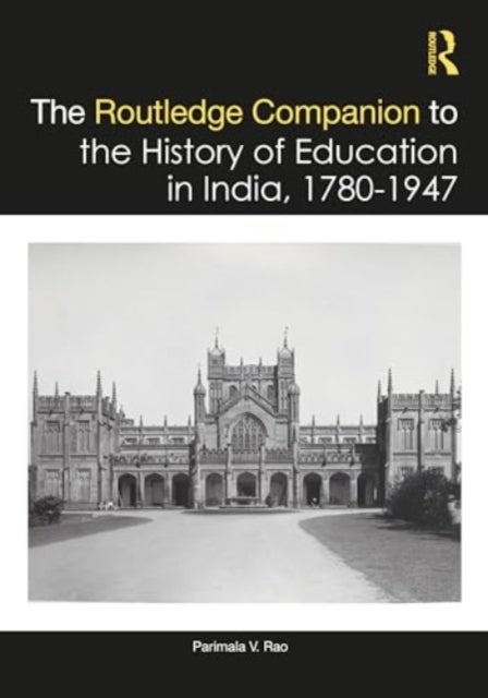 The Routledge Companion to the History of Education in India, 1780¿1947