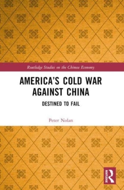 America’s Cold War against China - Destined to Fail