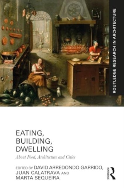 Eating, Building, Dwelling - About Food, Architecture and Cities