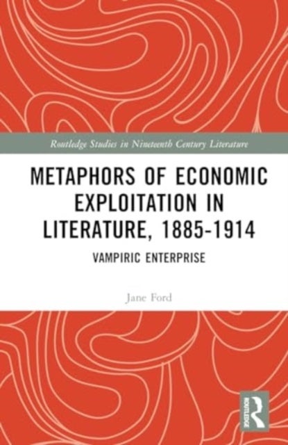 Metaphors of Economic Exploitation in Literature, 1885-1914 - Vampiric Enterprise