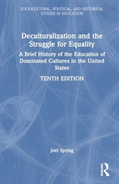 Deculturalization and the Struggle for Equality - A Brief History of the Education of Dominated Cultures in the United States