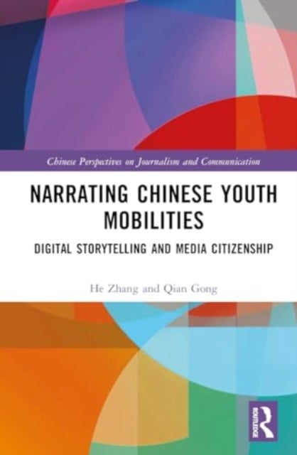 Narrating Chinese Youth Mobilities - Digital Storytelling and Media Citizenship