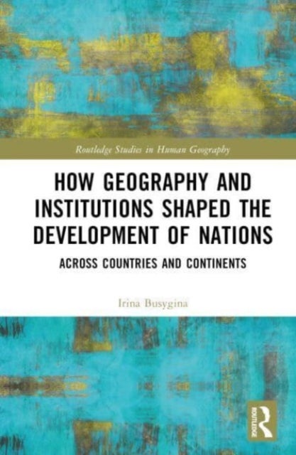 How Geography and Institutions Shaped the Development of Nations - Across Countries and Continents