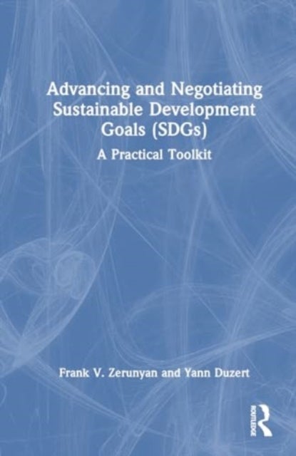 Advancing and Negotiating Sustainable Development Goals (SDGs) - A Practical Toolkit