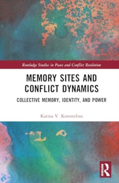 Memory Sites and Conflict Dynamics - Collective Memory, Identity, and Power