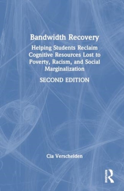 Bandwidth Recovery - Helping Students Reclaim Cognitive Resources Lost to Poverty, Racism, and Social Marginalization