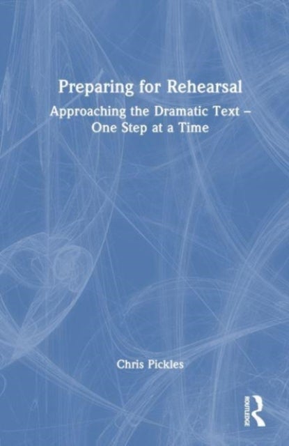 Preparing for Rehearsal - Approaching the Dramatic Text – One Step at a Time
