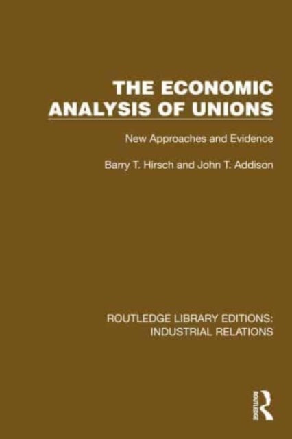 The Economic Analysis of Unions - New Approaches and Evidence
