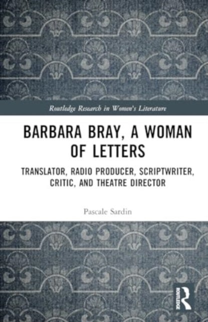 Barbara Bray, A Woman of Letters - Translator, Radio Producer, Scriptwriter, Critic, and Theatre Director