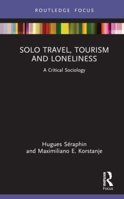 Solo Travel, Tourism and Loneliness - A Critical Sociology