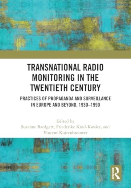 Transnational Radio Monitoring in the Twentieth Century - Practices of Propaganda and Surveillance in Europe and Beyond, 1930-1990