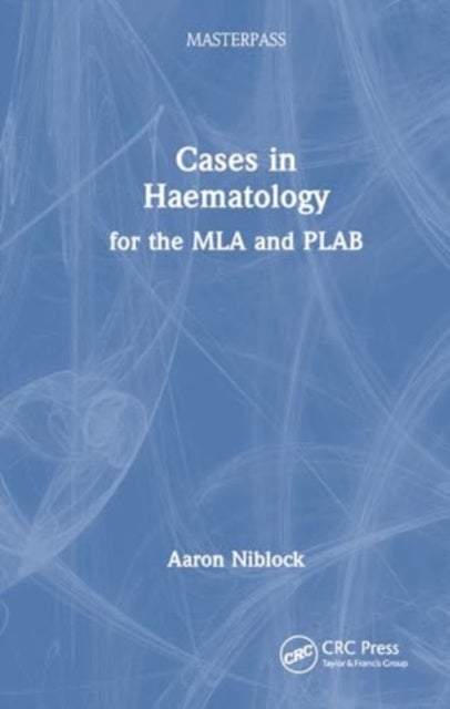 Cases in Haematology - for the MLA and PLAB