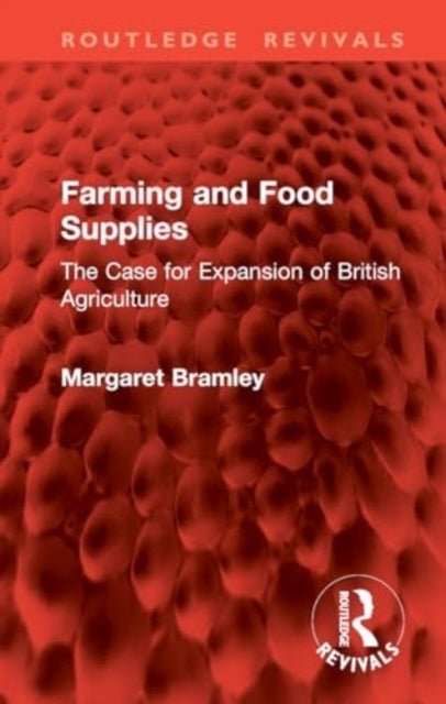 Farming and Food Supplies - The Case for Expansion of British Agriculture