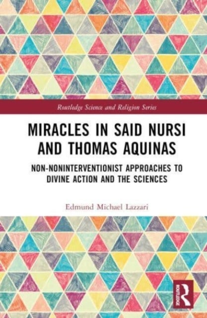 Miracles in Said Nursi and Thomas Aquinas - Non-Noninterventionist Approaches to Divine Action and the Sciences